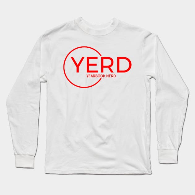 YERD: Yearbook Enthusiasts Rejoice and Dominate Long Sleeve T-Shirt by InTrendSick